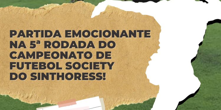 5° Rodada – 5° Campeonato de Futebol Society -SINTHORESS
