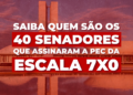 Saiba quem são os 40 senadores que assinaram a PEC da escala 7×0